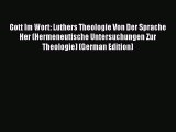 (PDF Download) Gott Im Wort: Luthers Theologie Von Der Sprache Her (Hermeneutische Untersuchungen