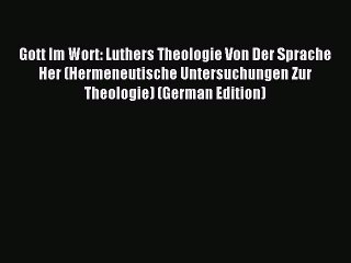 (PDF Download) Gott Im Wort: Luthers Theologie Von Der Sprache Her (Hermeneutische Untersuchungen