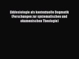 (PDF Download) Ekklesiologie als kontextuelle Dogmatik (Forschungen zur systematischen und