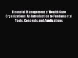 Financial Management of Health Care Organizations: An Introduction to Fundamental Tools Concepts