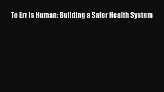To Err Is Human: Building a Safer Health System  Free Books