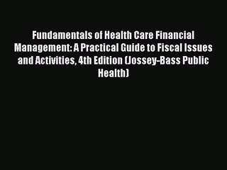 Fundamentals of Health Care Financial Management: A Practical Guide to Fiscal Issues and Activities