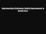 Implementing Continuous Quality Improvement in Health Care  Free PDF