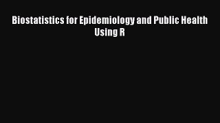 Biostatistics for Epidemiology and Public Health Using R  Free PDF