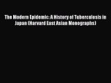 The Modern Epidemic: A History of Tuberculosis in Japan (Harvard East Asian Monographs)  Free