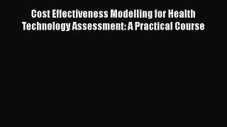 Cost Effectiveness Modelling for Health Technology Assessment: A Practical Course  Free Books
