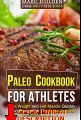 Read PALEO COOKBOOK FOR ATHLETES: Lose Weight And Get Muscle Quickly And Easily With The P