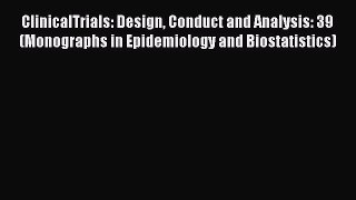 ClinicalTrials: Design Conduct and Analysis: 39 (Monographs in Epidemiology and Biostatistics)