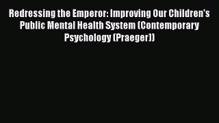 Redressing the Emperor: Improving Our Children's Public Mental Health System (Contemporary