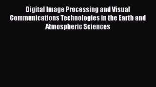[PDF Download] Digital Image Processing and Visual Communications Technologies in the Earth