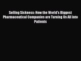Selling Sickness: How the World's Biggest Pharmaceutical Companies are Turning Us All into