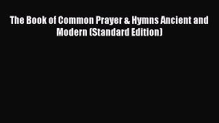 (PDF Download) The Book of Common Prayer & Hymns Ancient and Modern (Standard Edition) Download