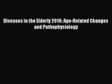 Diseases in the Elderly 2016: Age-Related Changes and Pathophysiology  PDF Download