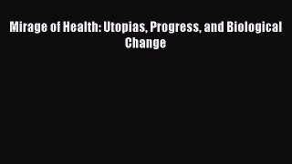 Mirage of Health: Utopias Progress and Biological Change  Free Books