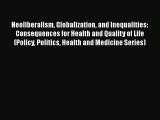 Neoliberalism Globalization and Inequalities: Consequences for Health and Quality of Life (Policy