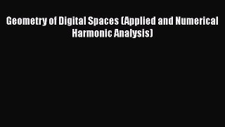 [PDF Download] Geometry of Digital Spaces (Applied and Numerical Harmonic Analysis) [PDF] Full