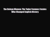 [PDF Download] The Boleyn Women: The Tudor Femmes Fatales Who Changed English History [PDF]