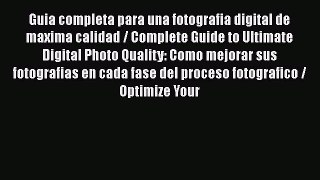 [PDF Download] Guia completa para una fotografia digital de maxima calidad / Complete Guide