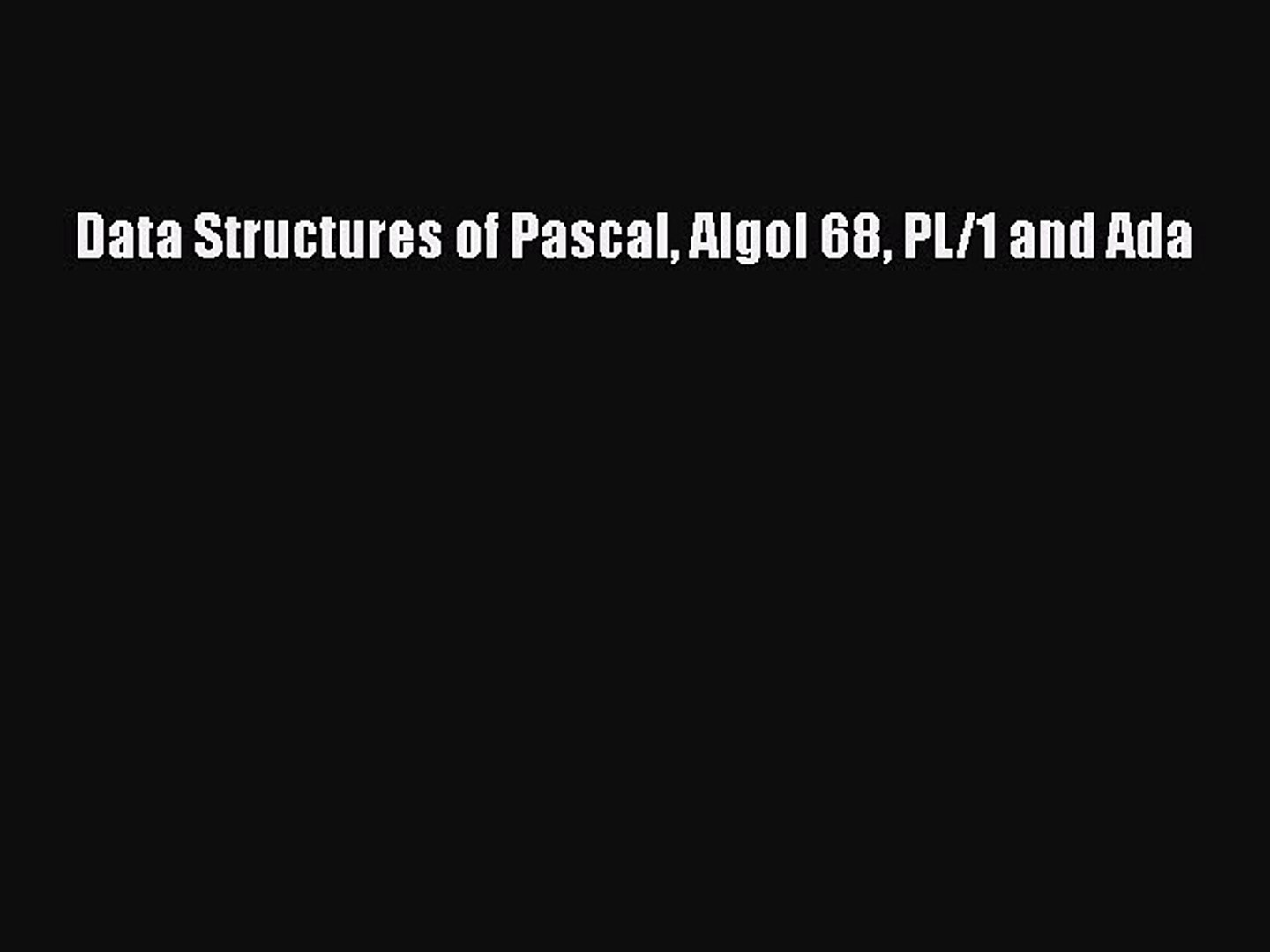 Data Structures of Pascal Algol 68 Pl//1 and Ada