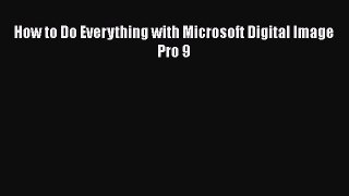 [PDF Download] How to Do Everything with Microsoft Digital Image Pro 9 [PDF] Online