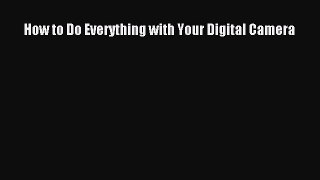 [PDF Download] How to Do Everything with Your Digital Camera [Read] Full Ebook