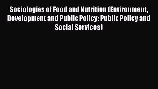 Sociologies of Food and Nutrition (Environment Development and Public Policy: Public Policy