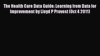 The Health Care Data Guide: Learning from Data for Improvement by Lloyd P Provost (Oct 4 2011)