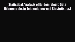 Statistical Analysis of Epidemiologic Data (Monographs in Epidemiology and Biostatistics)