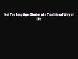 [PDF Download] Not Too Long Ago: Stories of a Traditional Way of Life [Read] Online