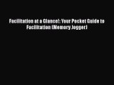 Facilitation at a Glance!: Your Pocket Guide to Facilitation (Memory Jogger) Read Online PDF