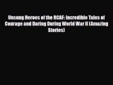 [PDF Download] Unsung Heroes of the RCAF: Incredible Tales of Courage and Daring During World