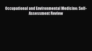 Occupational and Environmental Medicine: Self-Assessment Review  Free Books