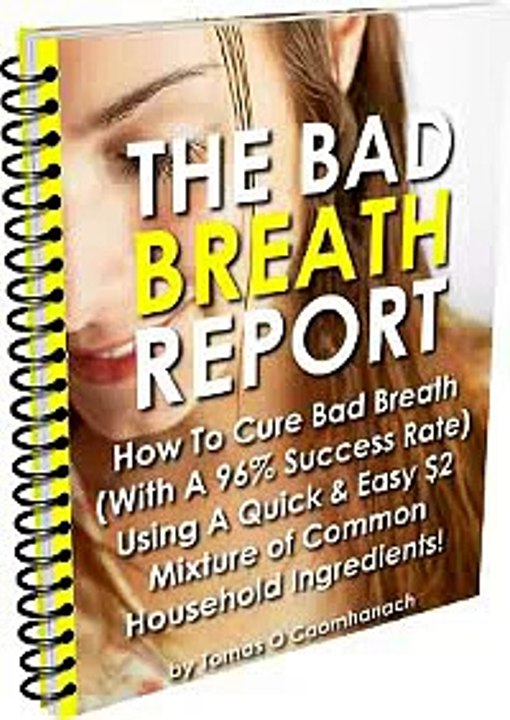 The Bad Breath Report: The Quick & Easy Cure For Bad Breath!