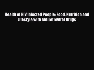 Health of HIV Infected People: Food Nutrition and Lifestyle with Antiretroviral Drugs  Free