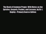(PDF Download) The Book of Common Prayer: With Notes on the Epistles Gospels Psalms and Lessons