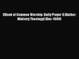(PDF Download) [(Book of Common Worship: Daily Prayer )] [Author: Ministry Theology] [Dec-1999]