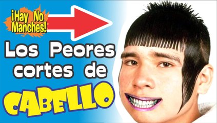 Los Peores Cortes de Cabello - The Worst HairCuts Ever