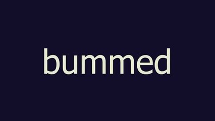bummed meaning and pronunciation