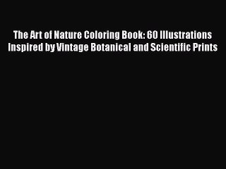 Download Video: [PDF Download] The Art of Nature Coloring Book: 60 Illustrations Inspired by Vintage Botanical