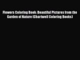 [PDF Download] Flowers Coloring Book: Beautiful Pictures from the Garden of Nature (Chartwell