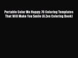 [PDF Download] Portable Color Me Happy: 70 Coloring Templates That Will Make You Smile (A Zen