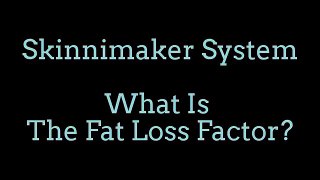 Skinnimaker System - What Is The Fat Loss Factor?