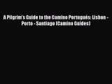 A Pilgrim's Guide to the Camino Portugués: Lisbon - Porto - Santiago (Camino Guides)  Free