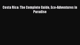 Costa Rica: The Complete Guide Eco-Adventures in Paradise  Free Books
