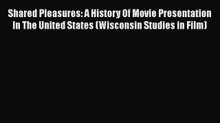 PDF Download Shared Pleasures: A History Of Movie Presentation In The United States (Wisconsin