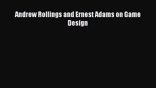 PDF Download Andrew Rollings and Ernest Adams on Game Design Download Online