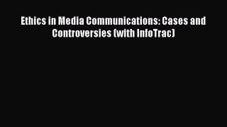 PDF Download Ethics in Media Communications: Cases and Controversies (with InfoTrac) Download