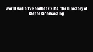 PDF Download World Radio TV Handbook 2014: The Directory of Global Broadcasting PDF Online