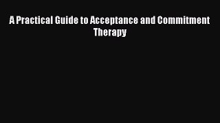[Téléchargement PDF] A Practical Guide to Acceptance and Commitment Therapy