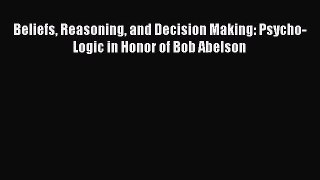 [Téléchargement PDF] Beliefs Reasoning and Decision Making: Psycho-Logic in Honor of Bob Abelson